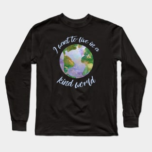 I want to live in a kind world (light blue text) Long Sleeve T-Shirt